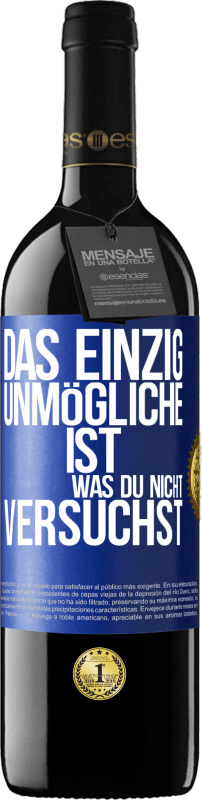 39,95 € Kostenloser Versand | Rotwein RED Ausgabe MBE Reserve Das einzig Unmögliche ist, was du nicht versuchst Blaue Markierung. Anpassbares Etikett Reserve 12 Monate Ernte 2015 Tempranillo