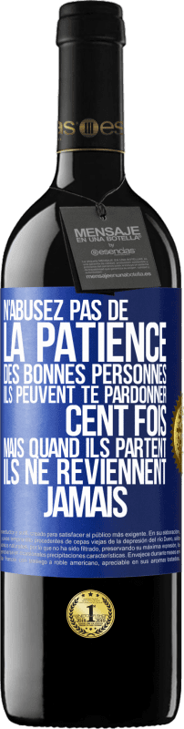 39,95 € Envoi gratuit | Vin rouge Édition RED MBE Réserve N'abusez pas de la patience des bonnes personnes. Ils peuvent te pardonner cent fois mais quand ils partent ils ne reviennent ja Étiquette Bleue. Étiquette personnalisable Réserve 12 Mois Récolte 2015 Tempranillo