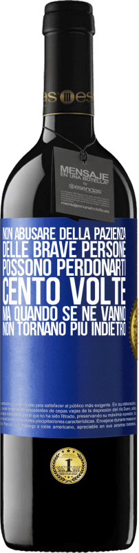 39,95 € Spedizione Gratuita | Vino rosso Edizione RED MBE Riserva Non abusare della pazienza delle brave persone. Possono perdonarti cento volte, ma quando se ne vanno, non tornano più Etichetta Blu. Etichetta personalizzabile Riserva 12 Mesi Raccogliere 2015 Tempranillo