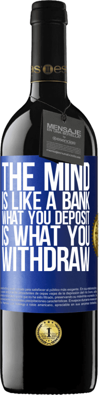 39,95 € Free Shipping | Red Wine RED Edition MBE Reserve The mind is like a bank. What you deposit is what you withdraw Blue Label. Customizable label Reserve 12 Months Harvest 2015 Tempranillo