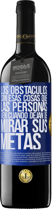 39,95 € Envío gratis | Vino Tinto Edición RED MBE Reserva Los obstáculos son esas cosas que las personas ven cuando dejan de mirar sus metas Etiqueta Azul. Etiqueta personalizable Reserva 12 Meses Cosecha 2016 Tempranillo