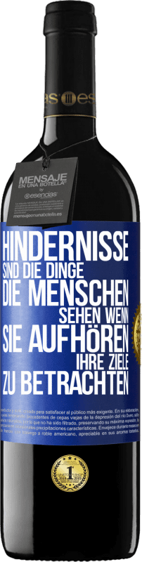 39,95 € Kostenloser Versand | Rotwein RED Ausgabe MBE Reserve Hindernisse sind die Dinge, die Menschen sehen, wenn sie aufhören, ihre Ziele zu betrachten Blaue Markierung. Anpassbares Etikett Reserve 12 Monate Ernte 2015 Tempranillo