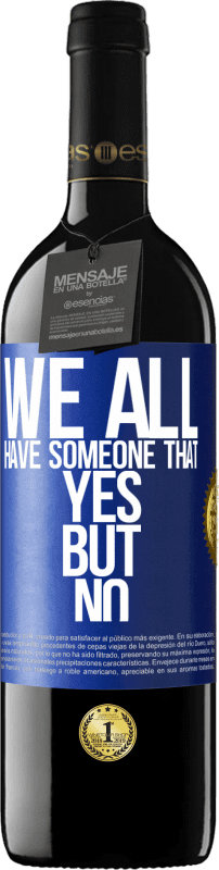 39,95 € Free Shipping | Red Wine RED Edition MBE Reserve We all have someone yes but no Blue Label. Customizable label Reserve 12 Months Harvest 2014 Tempranillo