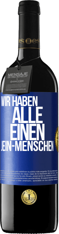 39,95 € Kostenloser Versand | Rotwein RED Ausgabe MBE Reserve Wir haben alle einen Jein-Menschen Blaue Markierung. Anpassbares Etikett Reserve 12 Monate Ernte 2015 Tempranillo