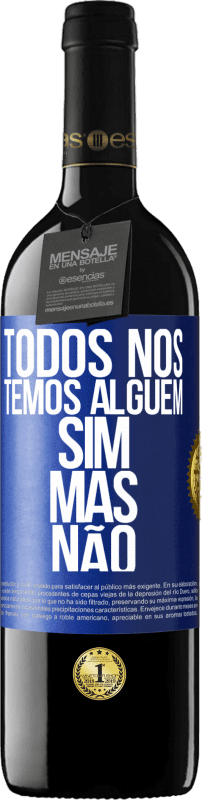 39,95 € Envio grátis | Vinho tinto Edição RED MBE Reserva Todos nós temos alguém sim, mas não Etiqueta Azul. Etiqueta personalizável Reserva 12 Meses Colheita 2015 Tempranillo