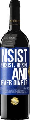 39,95 € Free Shipping | Red Wine RED Edition MBE Reserve Insist, persist, resist, and never give up Blue Label. Customizable label Reserve 12 Months Harvest 2016 Tempranillo