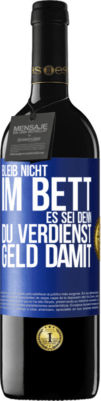 39,95 € Kostenloser Versand | Rotwein RED Ausgabe MBE Reserve Bleib nicht im Bett, es sei denn, du verdienst Geld damit Blaue Markierung. Anpassbares Etikett Reserve 12 Monate Ernte 2016 Tempranillo
