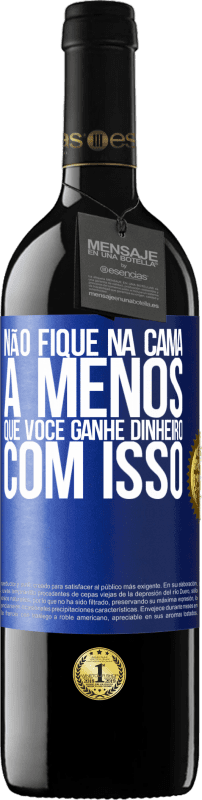 39,95 € Envio grátis | Vinho tinto Edição RED MBE Reserva Não fique na cama a menos que você ganhe dinheiro com isso Etiqueta Azul. Etiqueta personalizável Reserva 12 Meses Colheita 2015 Tempranillo