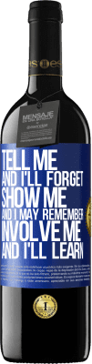39,95 € Free Shipping | Red Wine RED Edition MBE Reserve Tell me, and i'll forget. Show me, and i may remember. Involve me, and i'll learn Blue Label. Customizable label Reserve 12 Months Harvest 2015 Tempranillo