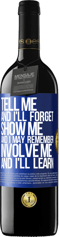 39,95 € Free Shipping | Red Wine RED Edition MBE Reserve Tell me, and i'll forget. Show me, and i may remember. Involve me, and i'll learn Blue Label. Customizable label Reserve 12 Months Harvest 2014 Tempranillo