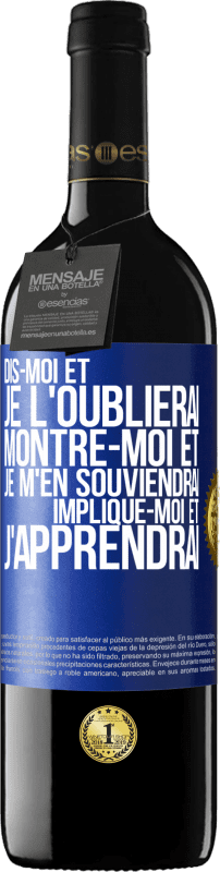 39,95 € Envoi gratuit | Vin rouge Édition RED MBE Réserve Dis-moi et je l'oublierai. Montre-moi et je m'en souviendrai. Implique-moi et j'apprendrai Étiquette Bleue. Étiquette personnalisable Réserve 12 Mois Récolte 2015 Tempranillo