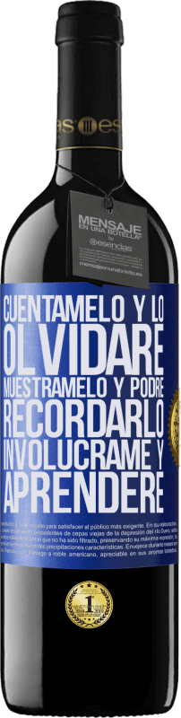 39,95 € Envío gratis | Vino Tinto Edición RED MBE Reserva Cuéntamelo y lo olvidaré. Muéstramelo y podré recordarlo. Involúcrame y aprenderé Etiqueta Azul. Etiqueta personalizable Reserva 12 Meses Cosecha 2015 Tempranillo