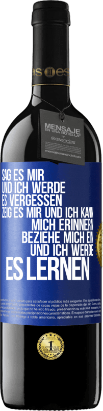 39,95 € Kostenloser Versand | Rotwein RED Ausgabe MBE Reserve Sag es mir und ich werde es vergessen. Zeig es mir und ich kann mich erinnern. Beziehe mich ein und ich werde es lernen Blaue Markierung. Anpassbares Etikett Reserve 12 Monate Ernte 2015 Tempranillo