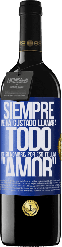 39,95 € Envío gratis | Vino Tinto Edición RED MBE Reserva Siempre me ha gustado llamar a todo por su nombre, por eso te llamo amor Etiqueta Azul. Etiqueta personalizable Reserva 12 Meses Cosecha 2015 Tempranillo