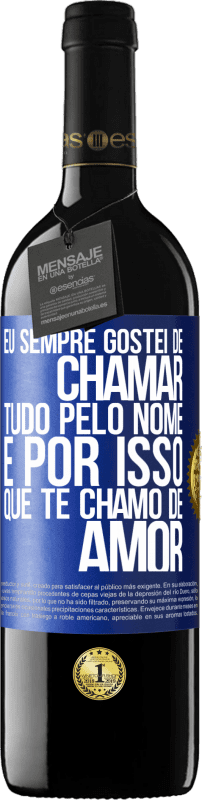 39,95 € Envio grátis | Vinho tinto Edição RED MBE Reserva Eu sempre gostei de chamar tudo pelo nome, é por isso que te chamo de amor Etiqueta Azul. Etiqueta personalizável Reserva 12 Meses Colheita 2015 Tempranillo