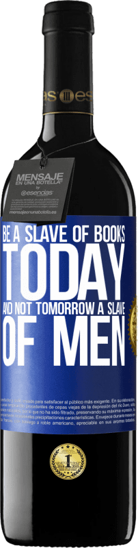 39,95 € Free Shipping | Red Wine RED Edition MBE Reserve Be a slave of books today and not tomorrow a slave of men Blue Label. Customizable label Reserve 12 Months Harvest 2015 Tempranillo