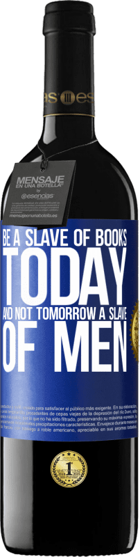 39,95 € Free Shipping | Red Wine RED Edition MBE Reserve Be a slave of books today and not tomorrow a slave of men Blue Label. Customizable label Reserve 12 Months Harvest 2016 Tempranillo