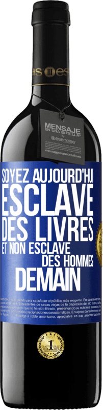 39,95 € Envoi gratuit | Vin rouge Édition RED MBE Réserve Soyez aujourd'hui esclave des livres et non esclave des hommes demain Étiquette Bleue. Étiquette personnalisable Réserve 12 Mois Récolte 2015 Tempranillo