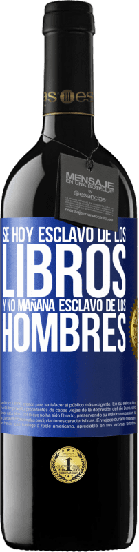 39,95 € Envío gratis | Vino Tinto Edición RED MBE Reserva Se hoy esclavo de los libros y no mañana esclavo de los hombres Etiqueta Azul. Etiqueta personalizable Reserva 12 Meses Cosecha 2015 Tempranillo