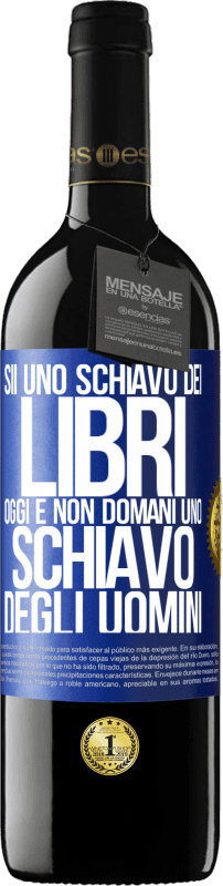 39,95 € Spedizione Gratuita | Vino rosso Edizione RED MBE Riserva Sii uno schiavo dei libri oggi e non domani uno schiavo degli uomini Etichetta Blu. Etichetta personalizzabile Riserva 12 Mesi Raccogliere 2015 Tempranillo