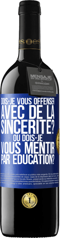 39,95 € Envoi gratuit | Vin rouge Édition RED MBE Réserve Dois-je vous offenser avec de la sincérité? Ou dois-je vous mentir par éducation? Étiquette Bleue. Étiquette personnalisable Réserve 12 Mois Récolte 2015 Tempranillo