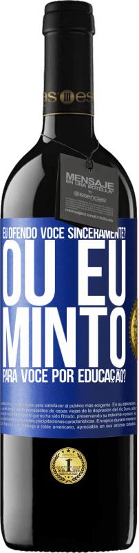 39,95 € Envio grátis | Vinho tinto Edição RED MBE Reserva eu ofendo você sinceramente? Ou eu minto para você por educação? Etiqueta Azul. Etiqueta personalizável Reserva 12 Meses Colheita 2015 Tempranillo