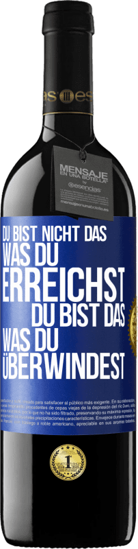 39,95 € Kostenloser Versand | Rotwein RED Ausgabe MBE Reserve Du bist nicht das, was du erreichst, du bist das, was du überwindest Blaue Markierung. Anpassbares Etikett Reserve 12 Monate Ernte 2015 Tempranillo