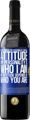 39,95 € Free Shipping | Red Wine RED Edition MBE Reserve Do not confuse my personality with my attitude. My personality is who I am. My attitude depends on who you are Blue Label. Customizable label Reserve 12 Months Harvest 2015 Tempranillo