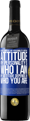 39,95 € Free Shipping | Red Wine RED Edition MBE Reserve Do not confuse my personality with my attitude. My personality is who I am. My attitude depends on who you are Blue Label. Customizable label Reserve 12 Months Harvest 2016 Tempranillo