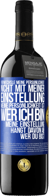 39,95 € Kostenloser Versand | Rotwein RED Ausgabe MBE Reserve Verwechsle meine Persönlichkeit nicht mit meiner Einstellung. Meine Persönlichkeit ist, wer ich bin. Meine Einstellung hängt dav Blaue Markierung. Anpassbares Etikett Reserve 12 Monate Ernte 2014 Tempranillo