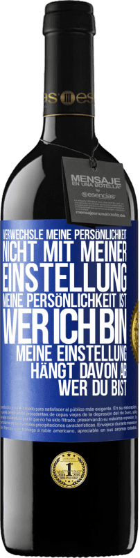 39,95 € Kostenloser Versand | Rotwein RED Ausgabe MBE Reserve Verwechsle meine Persönlichkeit nicht mit meiner Einstellung. Meine Persönlichkeit ist, wer ich bin. Meine Einstellung hängt dav Blaue Markierung. Anpassbares Etikett Reserve 12 Monate Ernte 2016 Tempranillo