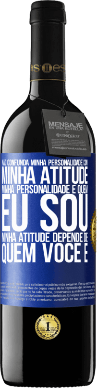 39,95 € Envio grátis | Vinho tinto Edição RED MBE Reserva Não confunda minha personalidade com minha atitude. Minha personalidade é quem eu sou. Minha atitude depende de quem você é Etiqueta Azul. Etiqueta personalizável Reserva 12 Meses Colheita 2016 Tempranillo