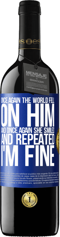 39,95 € Free Shipping | Red Wine RED Edition MBE Reserve Once again, the world fell on him. And once again, he smiled and repeated I'm fine Blue Label. Customizable label Reserve 12 Months Harvest 2014 Tempranillo