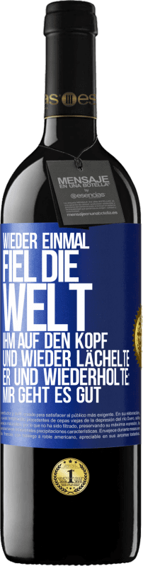 39,95 € Kostenloser Versand | Rotwein RED Ausgabe MBE Reserve Wieder einmal fiel die Welt ihm auf den Kopf. Und wieder lächelte er und wiederholte: Mir geht es gut Blaue Markierung. Anpassbares Etikett Reserve 12 Monate Ernte 2015 Tempranillo