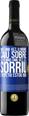 39,95 € Envio grátis | Vinho tinto Edição RED MBE Reserva Mais uma vez, o mundo caiu sobre ele. E mais uma vez, ele sorriu e repetiu Estou bem Etiqueta Azul. Etiqueta personalizável Reserva 12 Meses Colheita 2015 Tempranillo