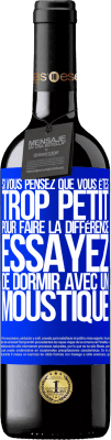 39,95 € Envoi gratuit | Vin rouge Édition RED MBE Réserve Si vous pensez que vous êtes trop petit pour faire la différence, essayez de dormir avec un moustique Étiquette Bleue. Étiquette personnalisable Réserve 12 Mois Récolte 2015 Tempranillo