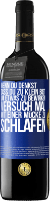 39,95 € Kostenloser Versand | Rotwein RED Ausgabe MBE Reserve Wenn du denkst, dass du zu klein bist, um etwas zu bewirken, versuch mal, mit einer Mücke zu schlafen Blaue Markierung. Anpassbares Etikett Reserve 12 Monate Ernte 2014 Tempranillo