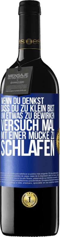 39,95 € Kostenloser Versand | Rotwein RED Ausgabe MBE Reserve Wenn du denkst, dass du zu klein bist, um etwas zu bewirken, versuch mal, mit einer Mücke zu schlafen Blaue Markierung. Anpassbares Etikett Reserve 12 Monate Ernte 2015 Tempranillo