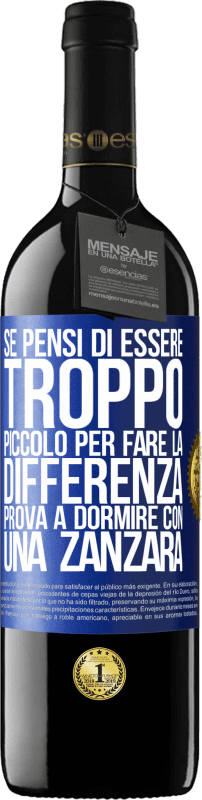 39,95 € Spedizione Gratuita | Vino rosso Edizione RED MBE Riserva Se pensi di essere troppo piccolo per fare la differenza, prova a dormire con una zanzara Etichetta Blu. Etichetta personalizzabile Riserva 12 Mesi Raccogliere 2015 Tempranillo