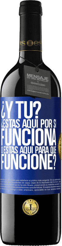 39,95 € Envío gratis | Vino Tinto Edición RED MBE Reserva ¿Y tú? ¿Estás aquí por si funciona, o estás aquí para que funcione? Etiqueta Azul. Etiqueta personalizable Reserva 12 Meses Cosecha 2015 Tempranillo