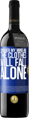 39,95 € Free Shipping | Red Wine RED Edition MBE Reserve Conquer my mind and the clothes will fall alone Blue Label. Customizable label Reserve 12 Months Harvest 2015 Tempranillo