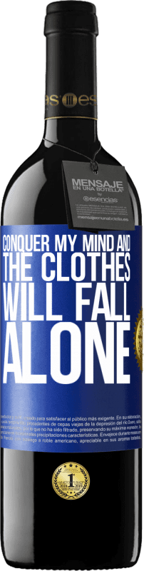 39,95 € Free Shipping | Red Wine RED Edition MBE Reserve Conquer my mind and the clothes will fall alone Blue Label. Customizable label Reserve 12 Months Harvest 2015 Tempranillo