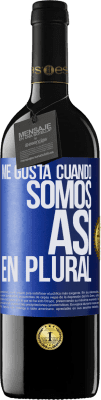 39,95 € Envío gratis | Vino Tinto Edición RED MBE Reserva Me gusta cuando somos. Así, en plural Etiqueta Azul. Etiqueta personalizable Reserva 12 Meses Cosecha 2016 Tempranillo