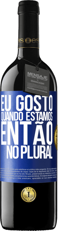 39,95 € Envio grátis | Vinho tinto Edição RED MBE Reserva Eu gosto quando estamos. Então no plural Etiqueta Azul. Etiqueta personalizável Reserva 12 Meses Colheita 2015 Tempranillo