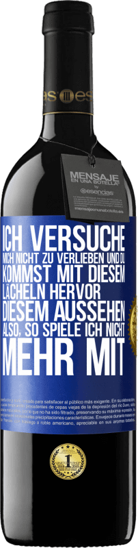 39,95 € Kostenloser Versand | Rotwein RED Ausgabe MBE Reserve Ich versuche, mich nicht zu verlieben und du kommst mit diesem Lächeln hervor, diesem Aussehen ... Also, so spiele ich nicht meh Blaue Markierung. Anpassbares Etikett Reserve 12 Monate Ernte 2015 Tempranillo