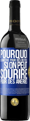 39,95 € Envoi gratuit | Vin rouge Édition RED MBE Réserve Pourquoi se battre pour des bêtises si on peut sourire pour des âneries Étiquette Bleue. Étiquette personnalisable Réserve 12 Mois Récolte 2015 Tempranillo