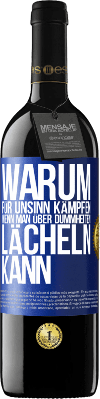 39,95 € Kostenloser Versand | Rotwein RED Ausgabe MBE Reserve Warum für Unsinn kämpfen, wenn man über Dummheiten lächeln kann Blaue Markierung. Anpassbares Etikett Reserve 12 Monate Ernte 2015 Tempranillo