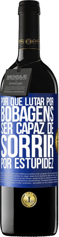 39,95 € Envio grátis | Vinho tinto Edição RED MBE Reserva Por que lutar por bobagens ser capaz de sorrir por estupidez Etiqueta Azul. Etiqueta personalizável Reserva 12 Meses Colheita 2015 Tempranillo