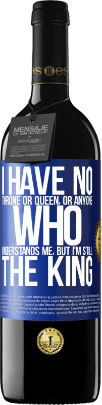 29,95 € Free Shipping | Red Wine RED Edition Crianza 6 Months I have no throne or queen, or anyone who understands me, but I'm still the king Blue Label. Customizable label Aging in oak barrels 6 Months Harvest 2020 Tempranillo