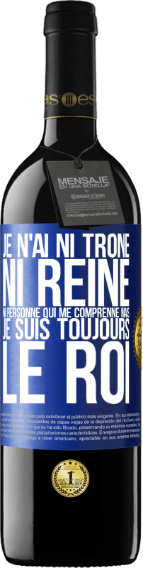 39,95 € Envoi gratuit | Vin rouge Édition RED MBE Réserve Je n'ai ni trône ni reine, ni personne qui me comprenne mais je suis toujours le roi Étiquette Bleue. Étiquette personnalisable Réserve 12 Mois Récolte 2015 Tempranillo